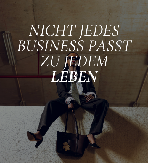 Nicht jedes Business passt zu jedem Leben